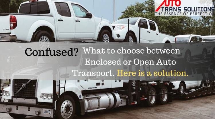Confused! What to choose between Enclosed or Open Auto Transport. Here is a solution.