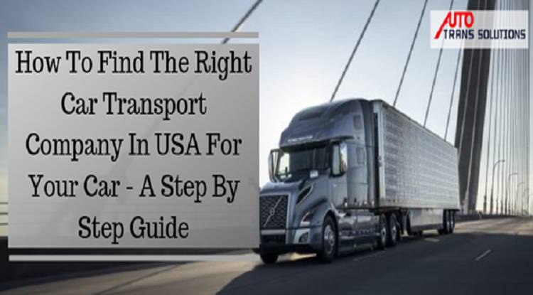 How To Find The Right Car Transport Company In USA For Your Car - A Step By Step Guide