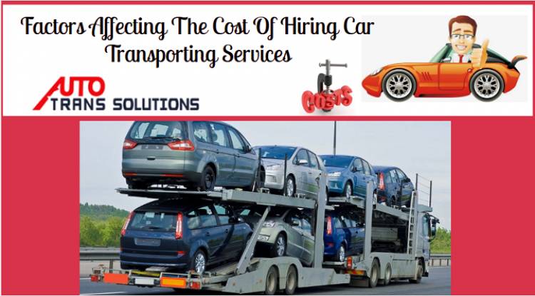 Factors Affecting The Cost Of Hiring Car Transporting Services