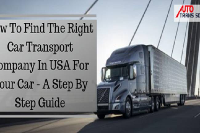 How To Find The Right Car Transport Company In USA For Your Car - A Step By Step Guide