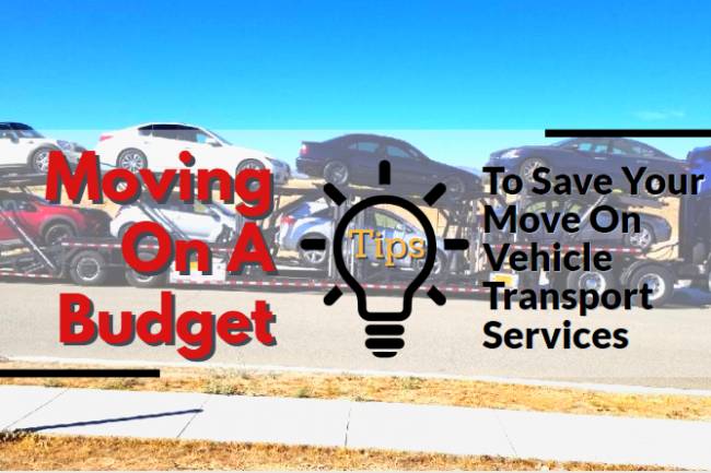 Moving On A Budget: Tips To Save Your Move On Vehicle Transport Services